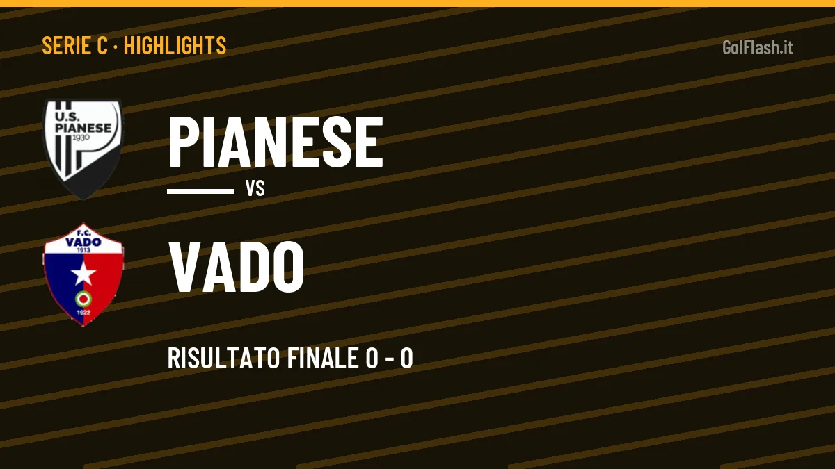 Highlights Pianese-Vado: gol e sintesi della partita (0-0)