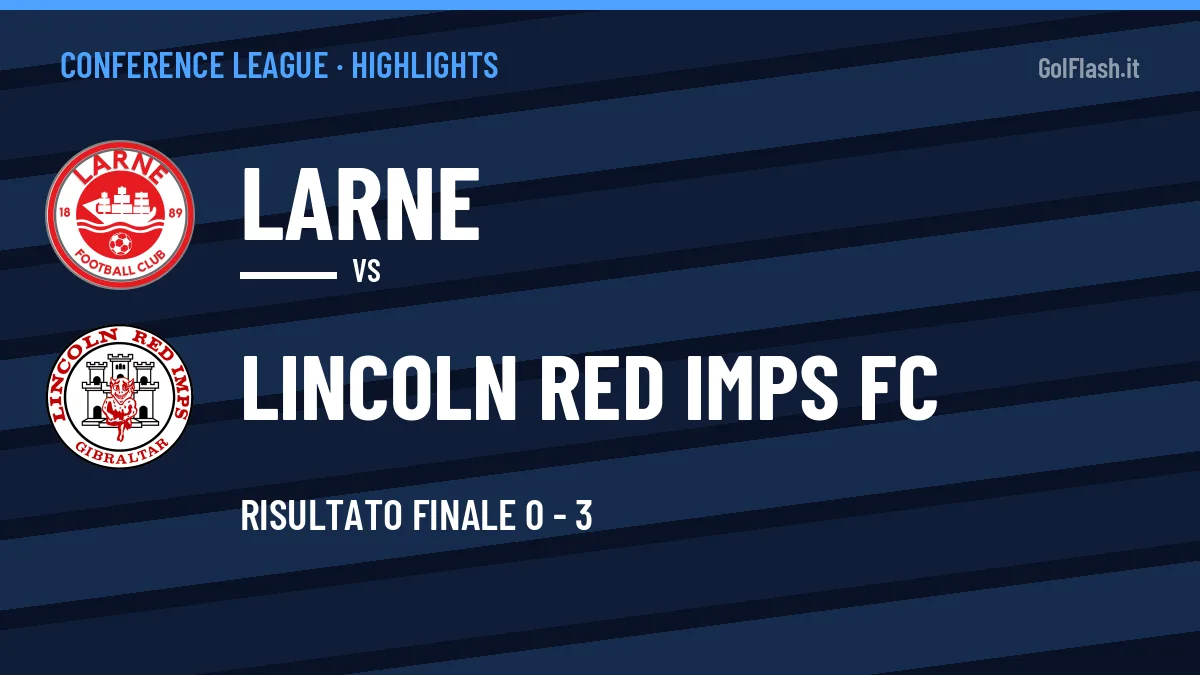 Highlights Larne-Lincoln Red Imps FC: gol e sintesi della partita (0-3)