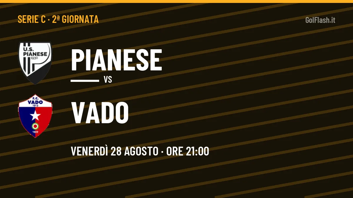 Pianese-Vado in TV: a che ora si gioca, dove vederla e probabili formazioni