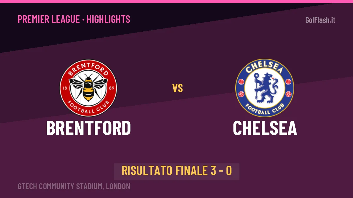 Brentford-Chelsea 3-0: highlights, video, azioni e gol del match