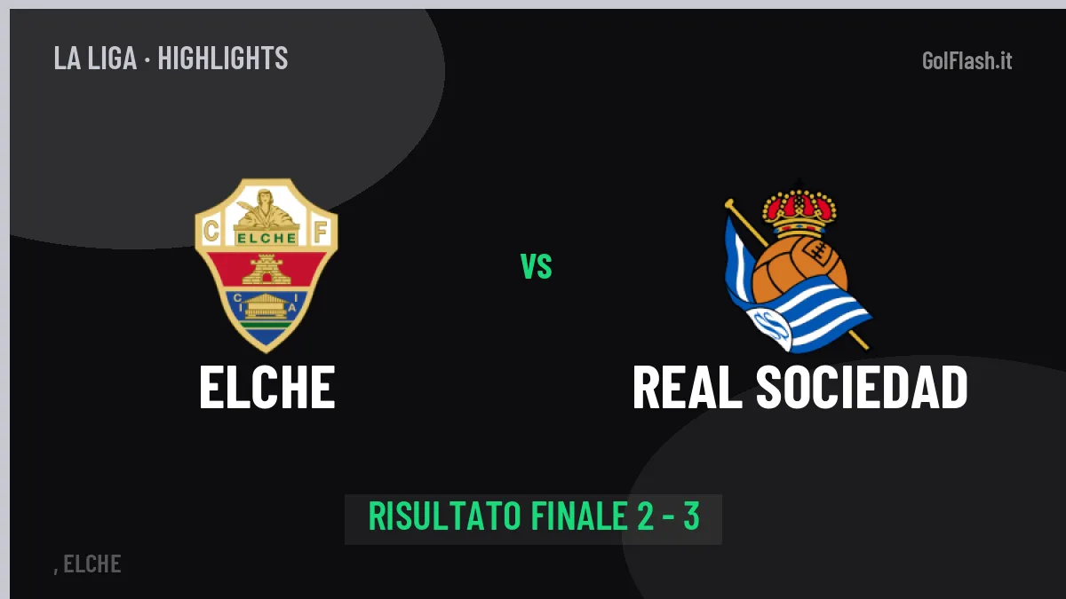 Elche-Real Sociedad, sintesi e gol: gli highlights di La Liga