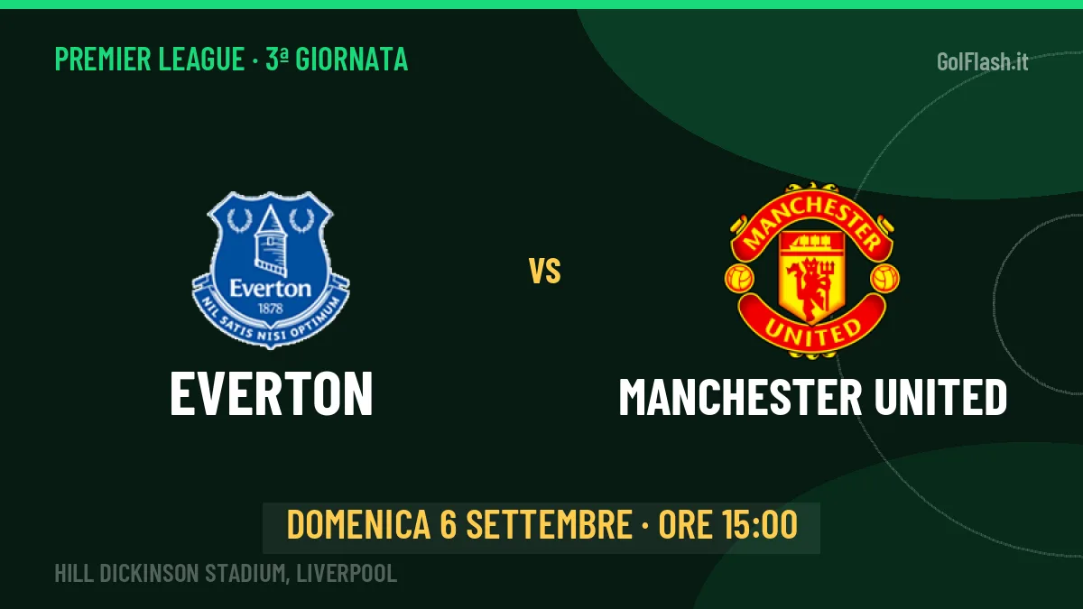 Everton-Manchester United (dom 06/09 ore 15:00): probabili formazioni, statistiche e quote