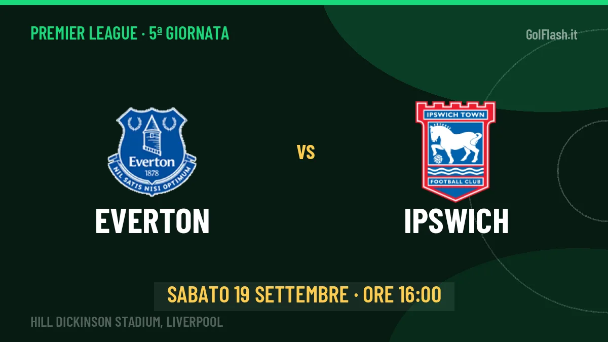 Everton-Ipswich, Premier League: probabili formazioni, quote e dove vedere la partita in TV e streaming