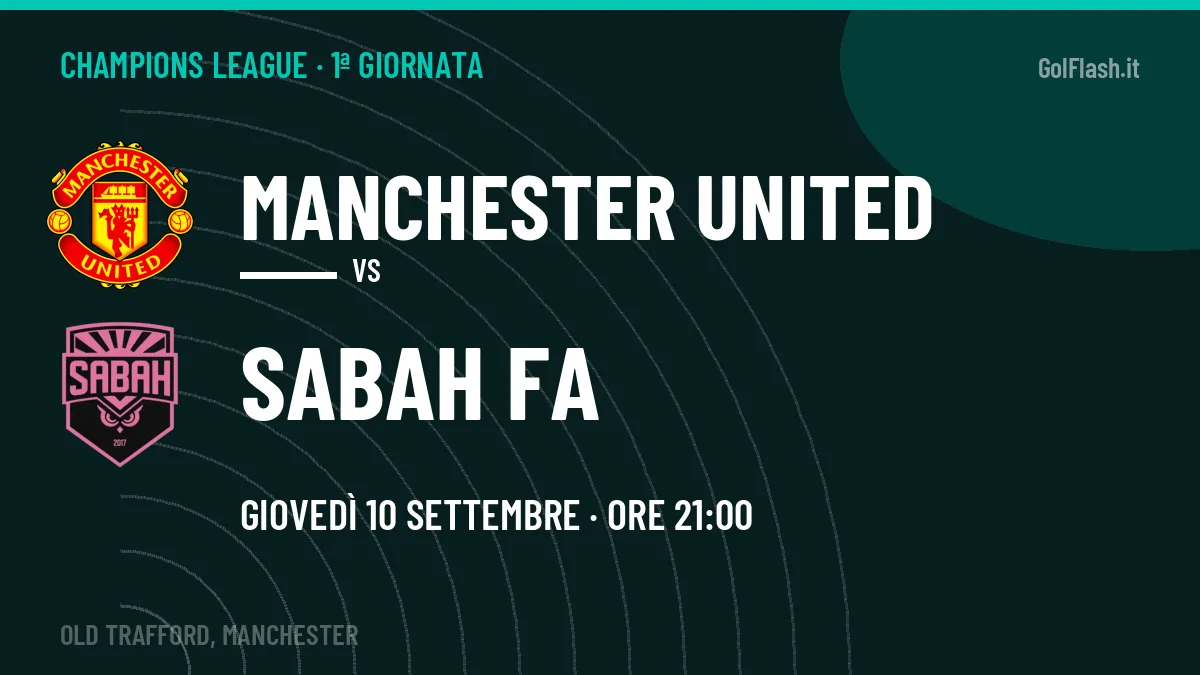 Manchester United-Sabah FA, Champions League: probabili formazioni, quote e dove vedere la partita in TV e streaming
