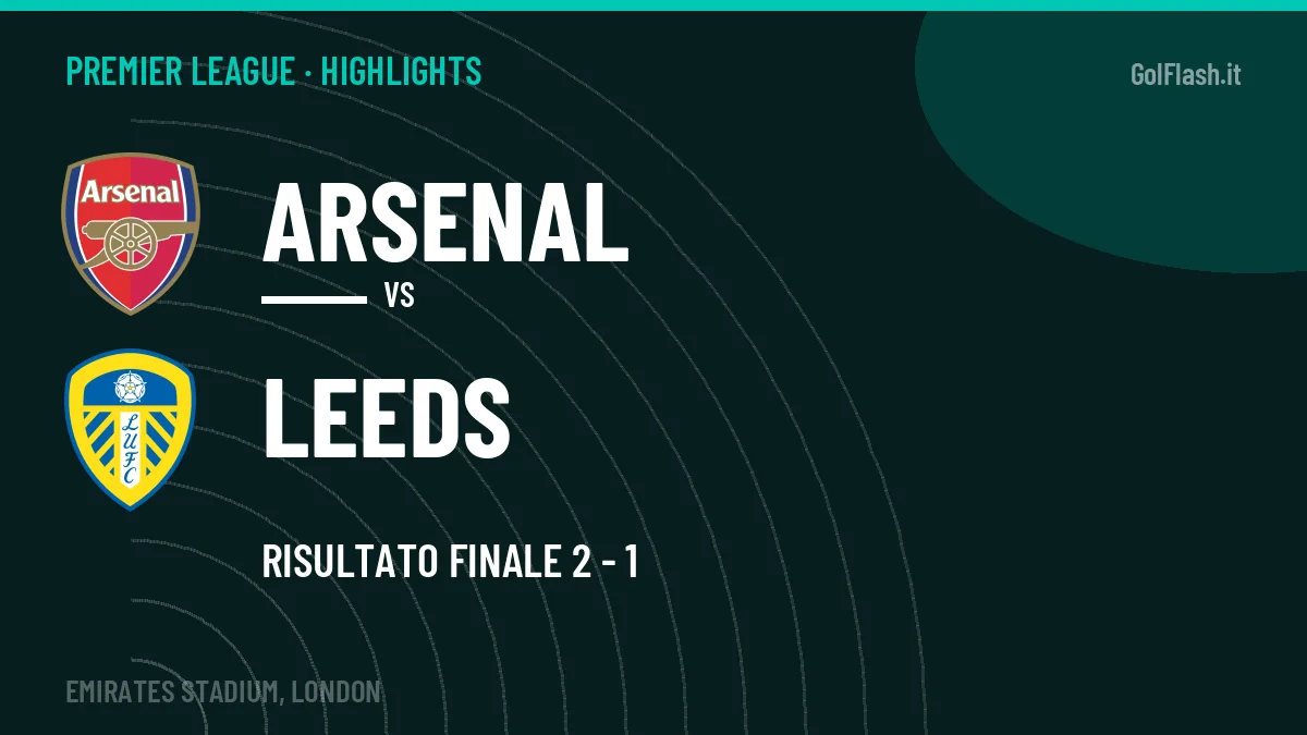 Rivedi Arsenal-Leeds: highlights, gol e momenti chiave della partita