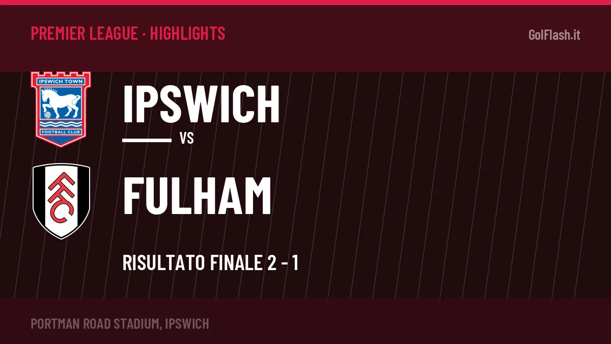 Video Ipswich-Fulham: highlights e gol della partita di Premier League