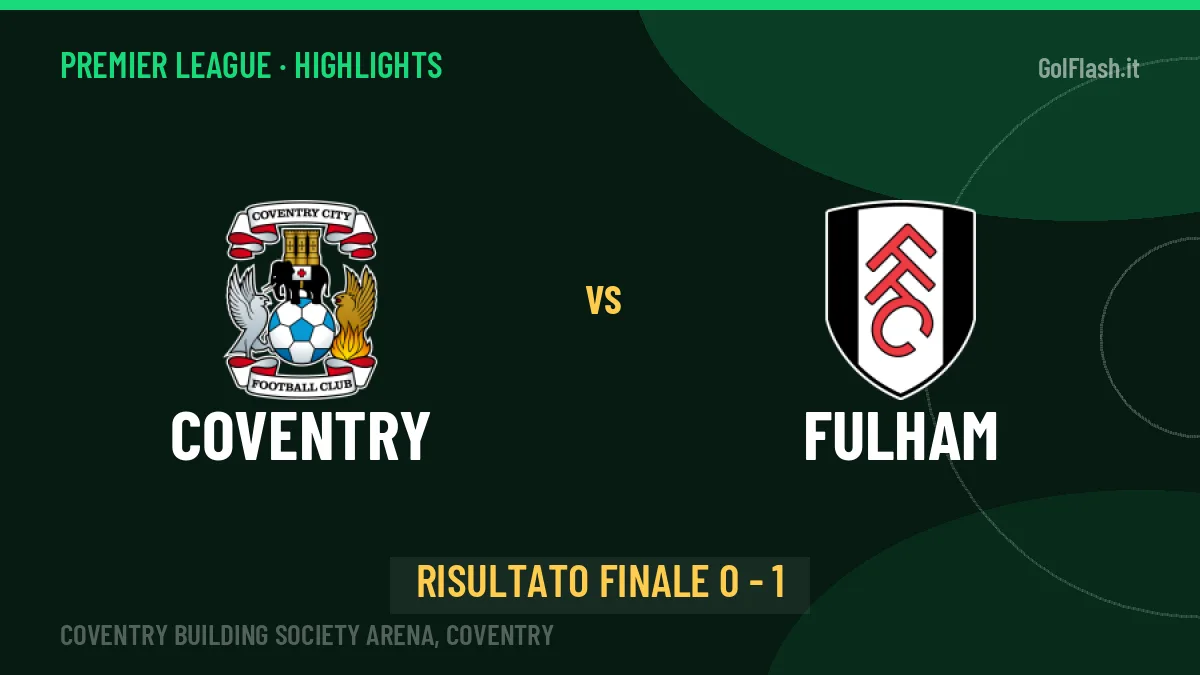 Coventry-Fulham 0-1: video gol, azioni salienti e statistiche