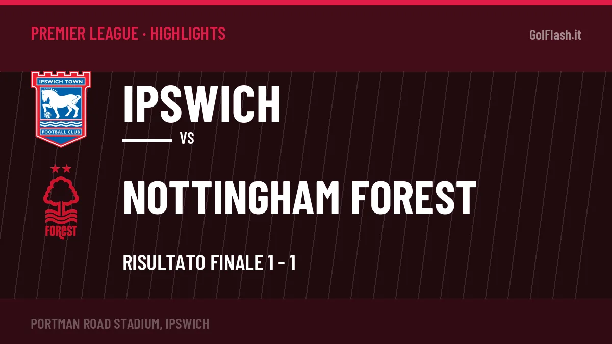 Highlights Premier League: Ipswich-Nottingham Forest 1-1 in video