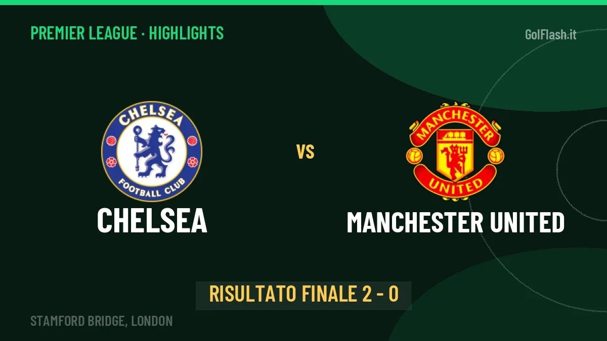 Chelsea-Manchester United highlights: video, marcatori e statistiche