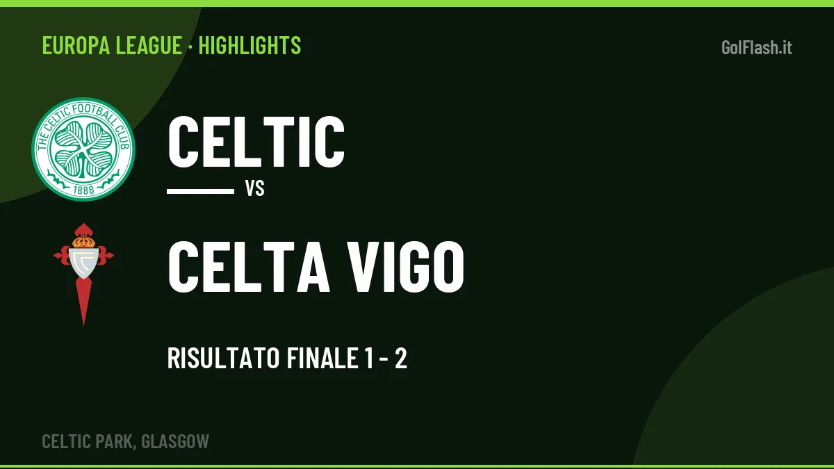 Highlights Celtic-Celta Vigo: gol e sintesi della partita (1-2)