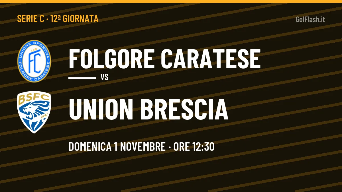 Probabili formazioni Folgore Caratese Union Brescia: chi gioca, quote e pronostico